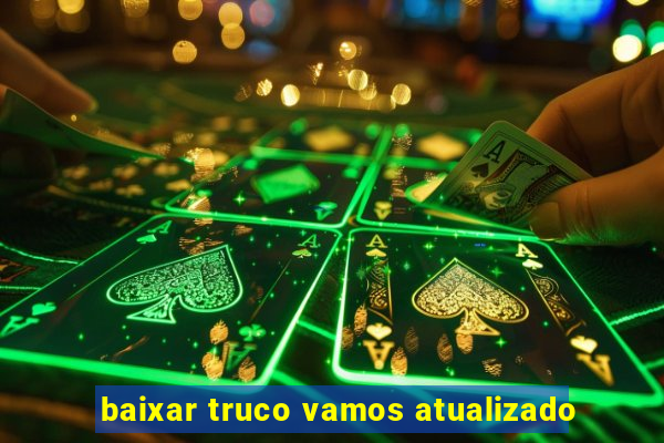 baixar truco vamos atualizado